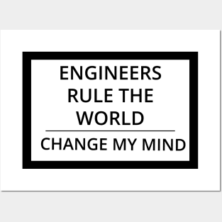 Engineers Rule the World Change My Mind Posters and Art